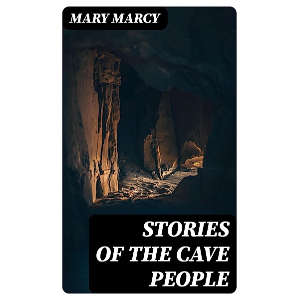 Stories of the Cave People, Mary Marcy