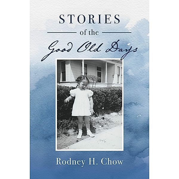 Stories of the Good Old Days, Rodney H. Chow