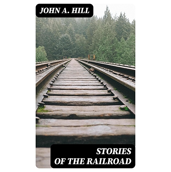 Stories of the Railroad, John A. Hill