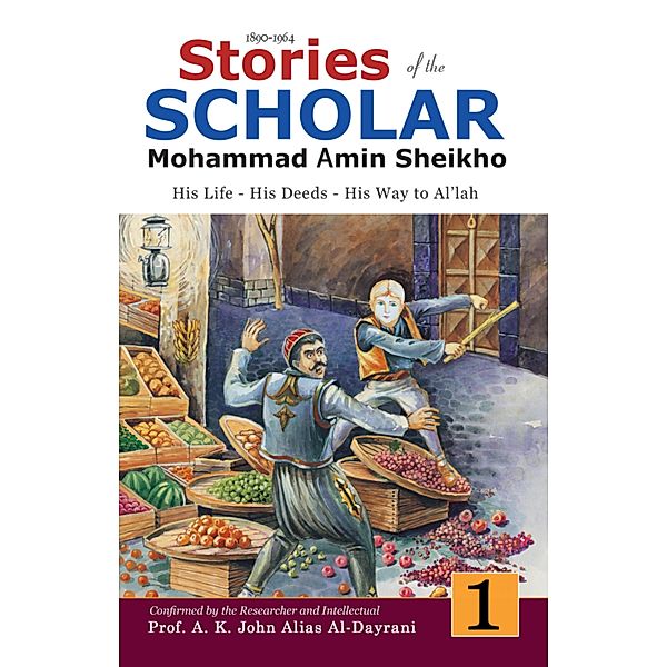 Stories of the Scholar Mohammad Amin Sheikho - Part One, Mohammad Amin Sheikho, A. K. John Alias Al-Dayrani