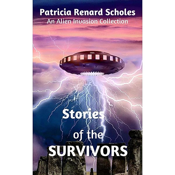 Stories of the Survivors (An Alien Invasion Series - The Second Generation, #0) / An Alien Invasion Series - The Second Generation, Patricia Renard Scholes