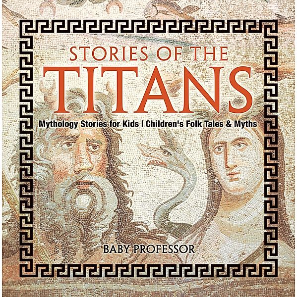 Stories of the Titans - Mythology Stories for Kids | Children's Folk Tales & Myths / Baby Professor, Baby