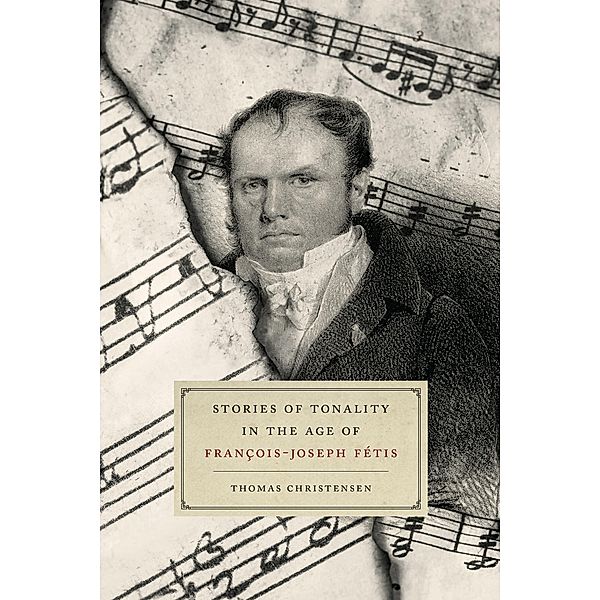 Stories of Tonality in the Age of François-Joseph Fétis, Thomas Christensen