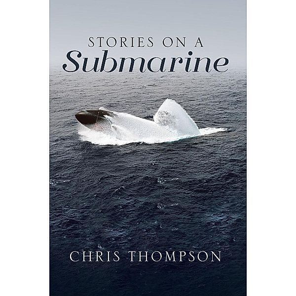 Stories on a Submarine / Page Publishing, Inc., Chris Thompson