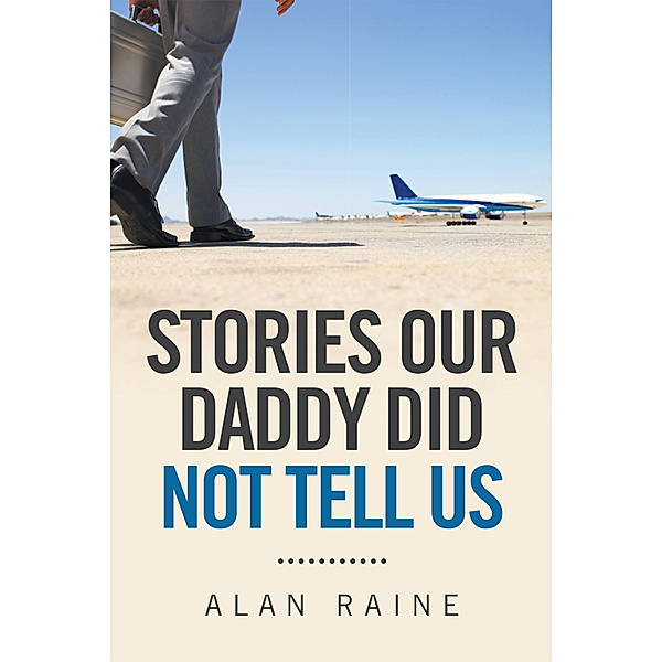 Stories Our Daddy Did Not Tell Us, Alan Raine