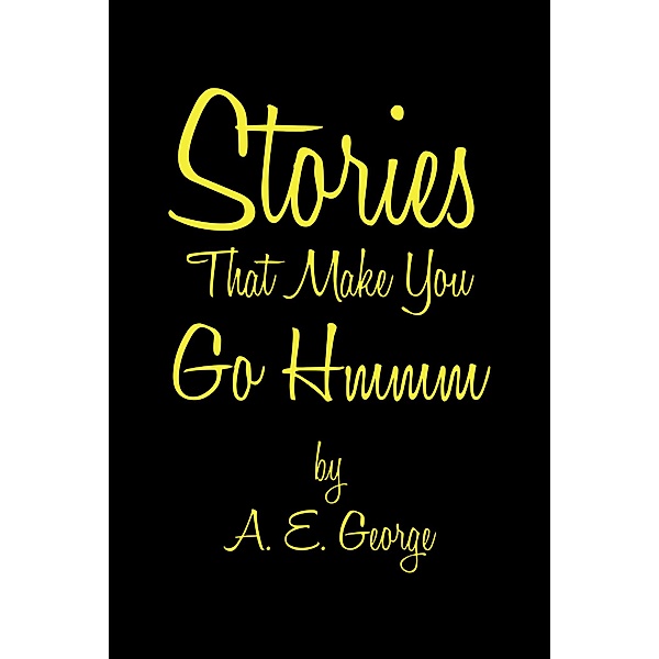 Stories That Make You Go Hmmm, A. E. George