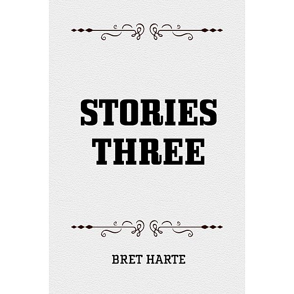 Stories Three, Bret Harte