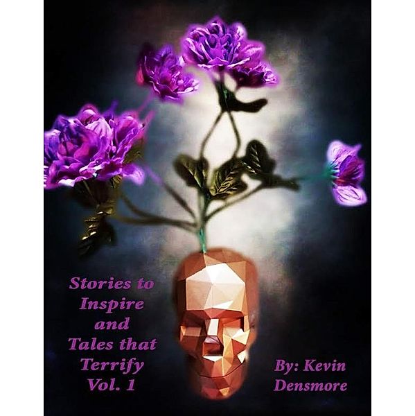 Stories to Inspire and Tales That Terrify. / Stories to Inspire and Tales that Terrify, Kevin Densmore