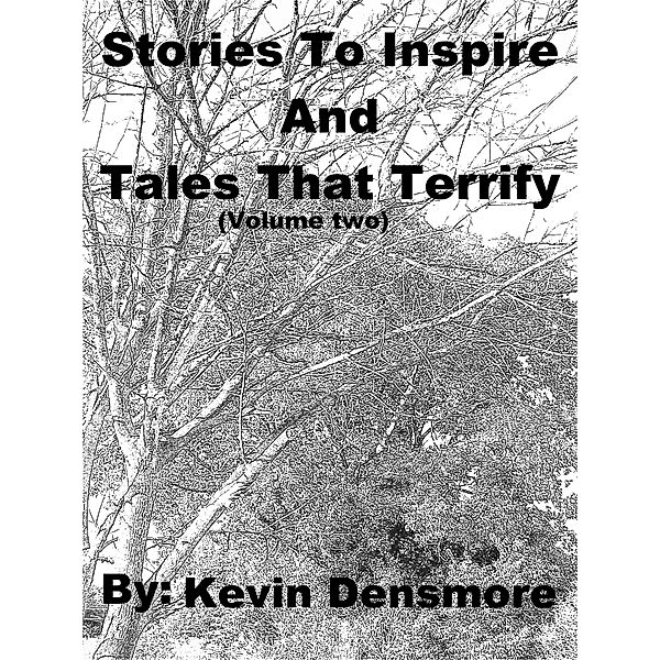 Stories to Inspire and Tales that Terrify (Volume Two) / Stories to Inspire and Tales that Terrify, Kevin Densmore