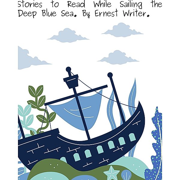 Stories to Read While Sailing the Deep Blue Sea, Ernest Christopher-Jared Sandefer