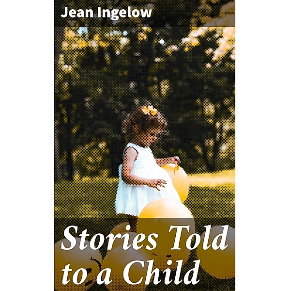 Stories Told to a Child, Jean Ingelow