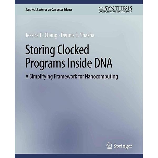 Storing Clocked Programs Inside DNA / Synthesis Lectures on Computer Science, Jessica Chang, Dennis Shasha