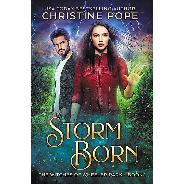 Storm Born (The Witches of Wheeler Park, #1) / The Witches of Wheeler Park, Christine Pope