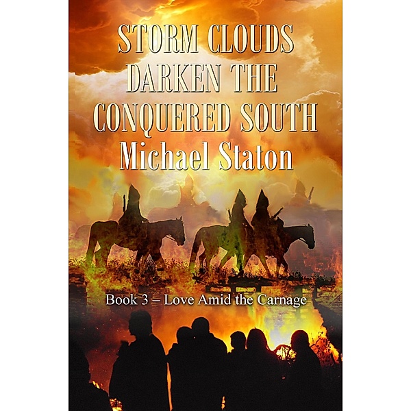 Storm Clouds Darken the Conquered South (Love Amid the Carnage, #3) / Love Amid the Carnage, Michael Staton
