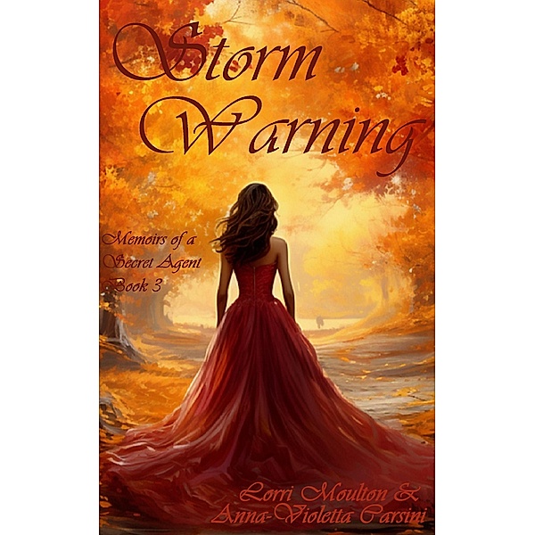 Storm Warning (Memoirs of a Secret Agent, #3) / Memoirs of a Secret Agent, Lorri Moulton, Anna-Violetta Carsini