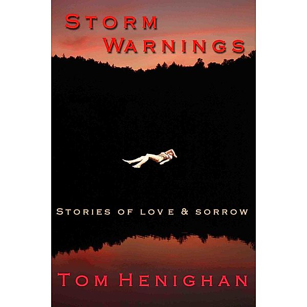 Storm Warnings: Stories of Love and Sorrow / Tom Henighan, Tom Henighan