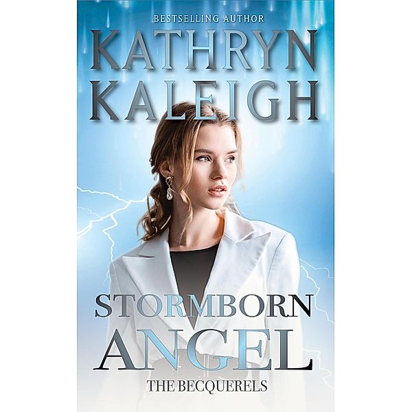 Stormborn Angel (The Becquerels, #11) / The Becquerels, Kathryn Kaleigh