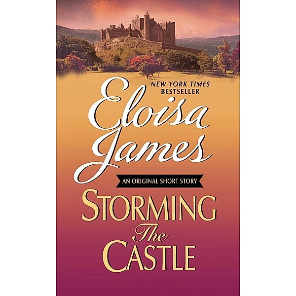 Storming the Castle: An Original Short Story with Bonus Content / A Fairy Tales Novella, Eloisa James