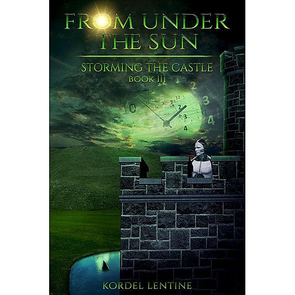 Storming the Castle (From Under the Sun, #3) / From Under the Sun, Kordel Lentine