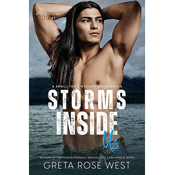 Storms Inside Us: A Small-Town Western MM Romance (Wisper Dreams, #2) / Wisper Dreams, Greta Rose West