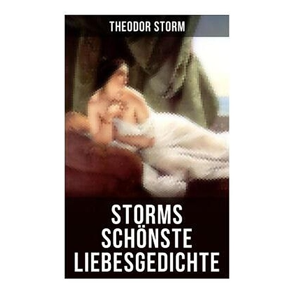 Storms schönste Liebesgedichte, Theodor Storm