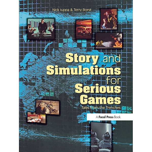 Story and Simulations for Serious Games, Nick Iuppa, Terry Borst