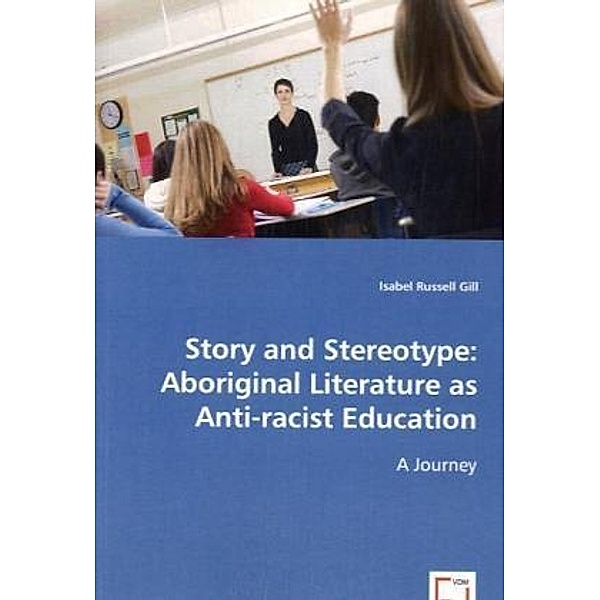 Story and Stereotype: Aboriginal Literature as Anti-racist Education, Isabel Russell Gill