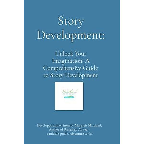 Story Development / Creative Writing Designed For Results Bd.1, Margreit Maitland