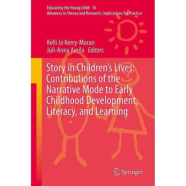 Story in Children's Lives: Contributions of the Narrative Mode to Early Childhood Development, Literacy, and Learning / Educating the Young Child Bd.16