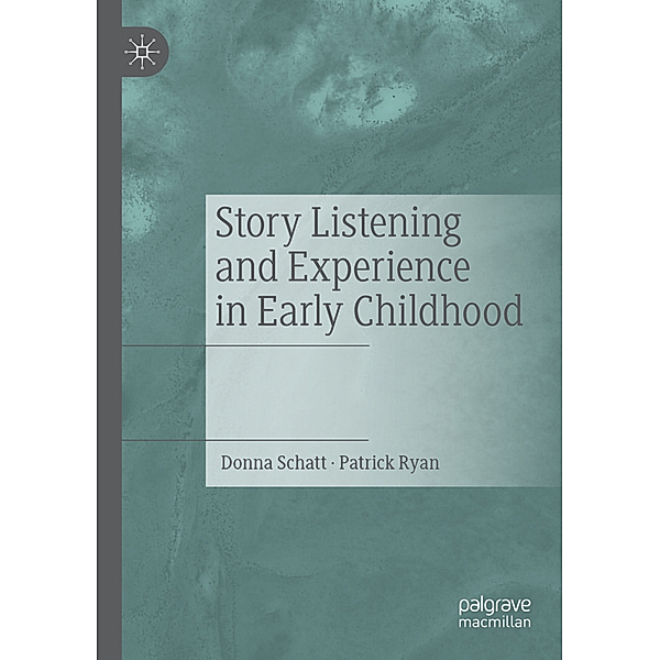 Story Listening and Experience in Early Childhood, Donna Schatt, Patrick Ryan