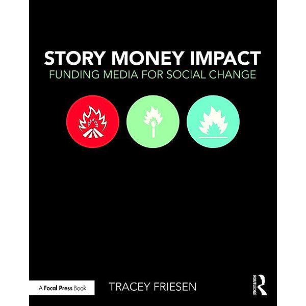 Story Money Impact: Funding Media for Social Change, Tracey Friesen