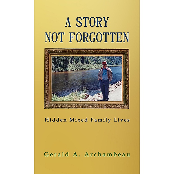 Story Not Forgotten / Austin Macauley Publishers, Gerald A. Archambeau
