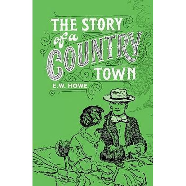 Story of a Country Town / Suffolk and Watt, Edgar Watson Howe