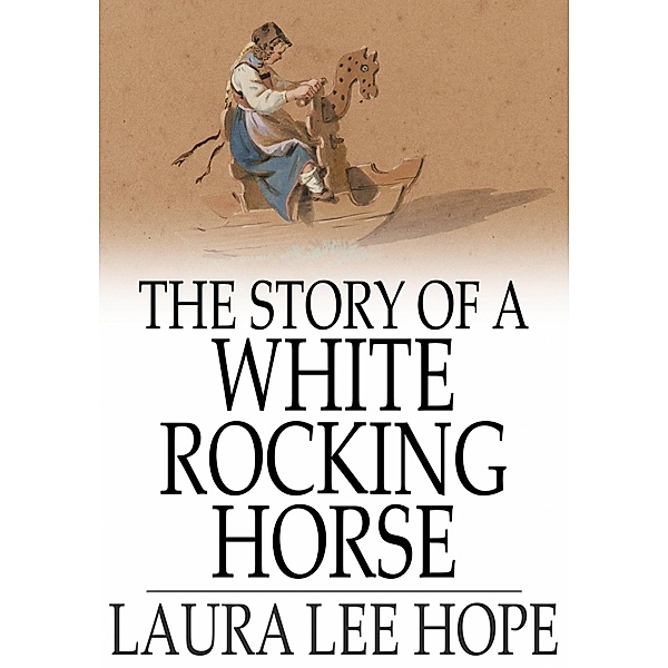 Story of a White Rocking Horse / The Floating Press, Laura Lee Hope
