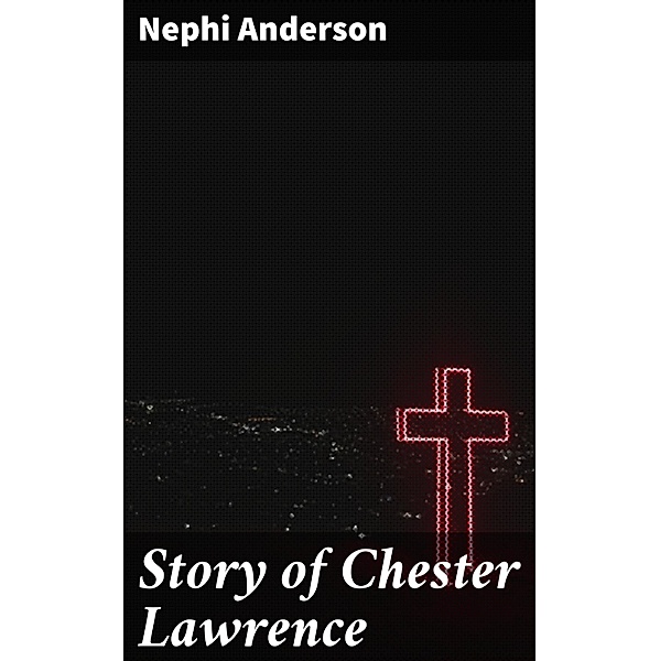 Story of Chester Lawrence, Nephi Anderson
