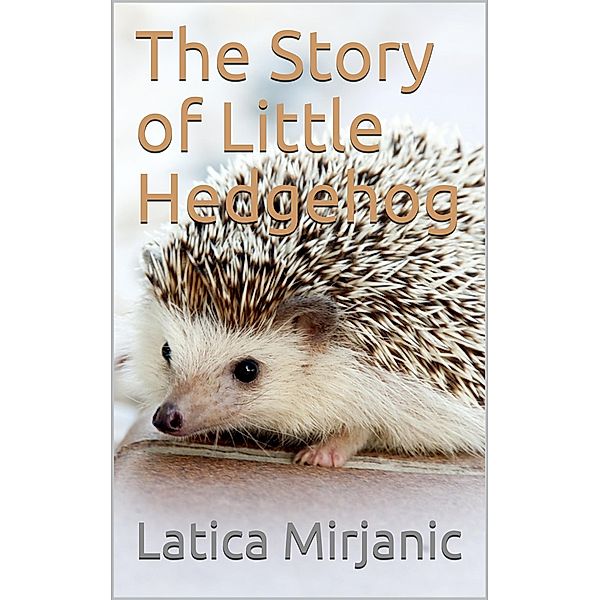 Story of Little Hedgehog, Latica Mirjanic