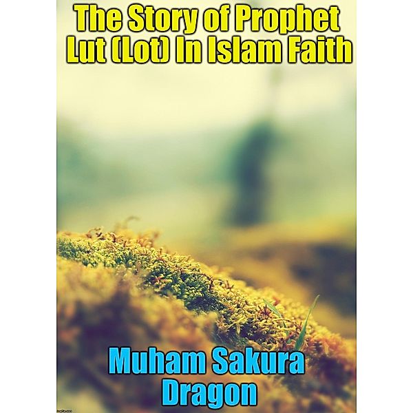 Story of Prophet Lut (Lot) In Islam Faith, Muham Sakura Dragon
