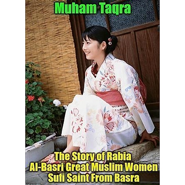 Story of Rabia Al-Basri Great Muslim Women Sufi Saint From Basra, Muham Taqra