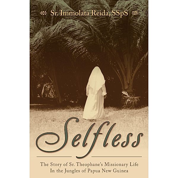 Story of Sr. Theophane's Missionary Life in the Jungles of Papua New Guinea, SSpS Sr. Immolata Reida