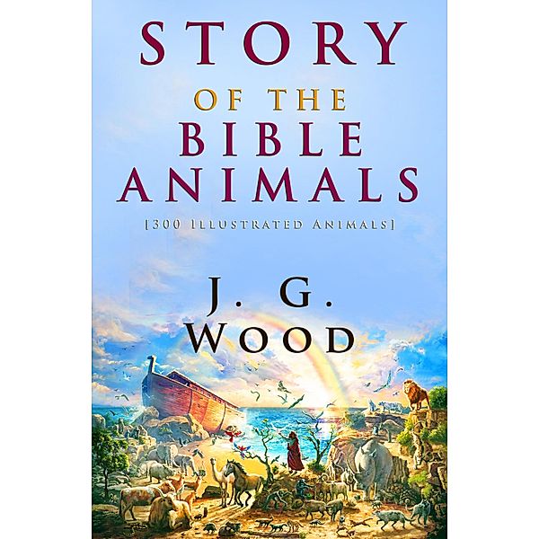 Story of the Bible Animals, J. G. Wood