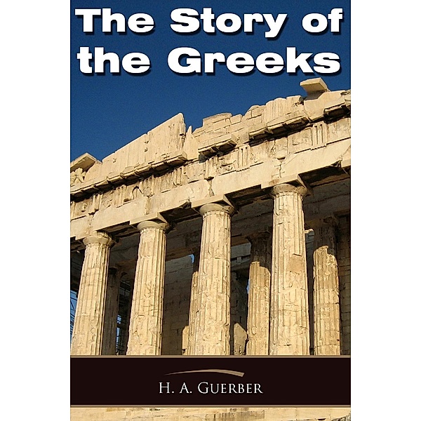 Story of the Greeks / Andrews UK, H A Guerber