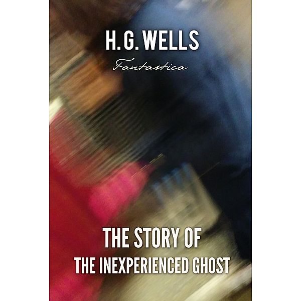 Story of The Inexperienced Ghost, H. G Wells