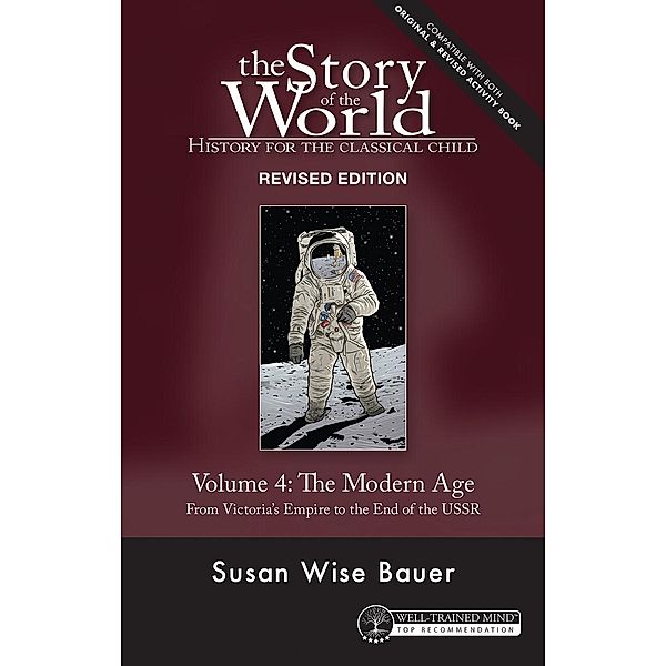 Story of the World, Vol. 4 Revised Edition: History for the Classical Child: The Modern Age (Second Edition, Revised)  (Story of the World) / Story of the World Bd.0, Susan Wise Bauer