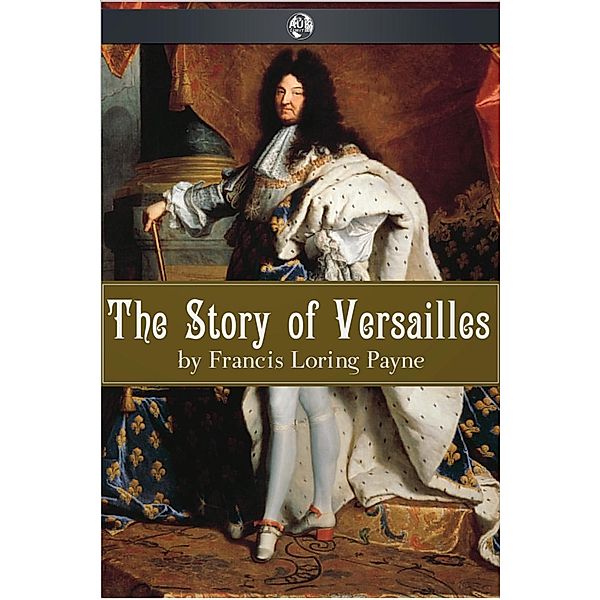 Story of Versailles, Francis Loring Payne