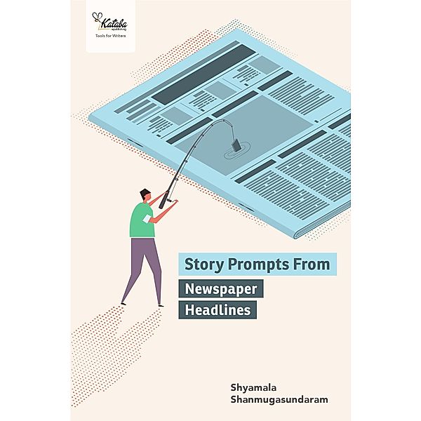 Story Prompts from Newspaper Headlines, Shyamala Shanmugasundaram