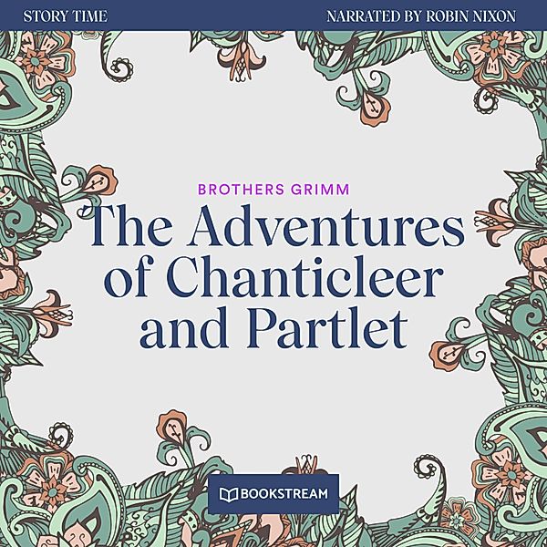 Story Time - 25 - The Adventures of Chanticleer and Partlet, Brothers Grimm