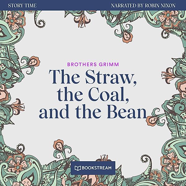 Story Time - 50 - The Straw, the Coal, and the Bean, Brothers Grimm