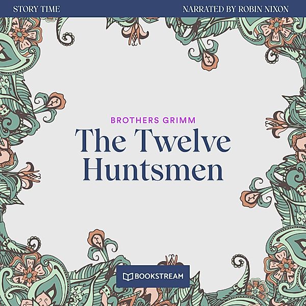 Story Time - 55 - The Twelve Huntsmen, Brothers Grimm