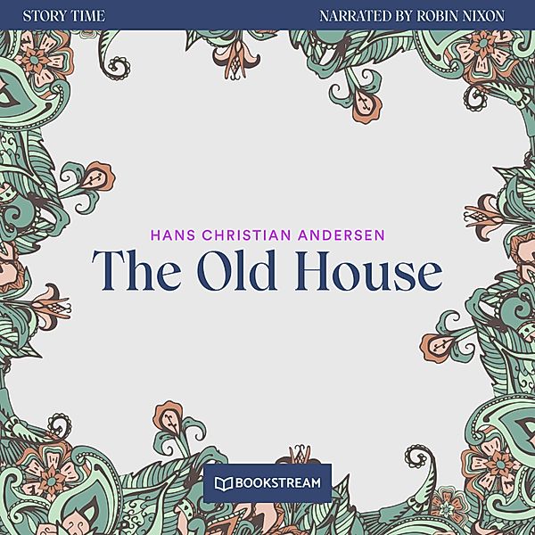 Story Time - 73 - The Old House, Hans Christian Andersen