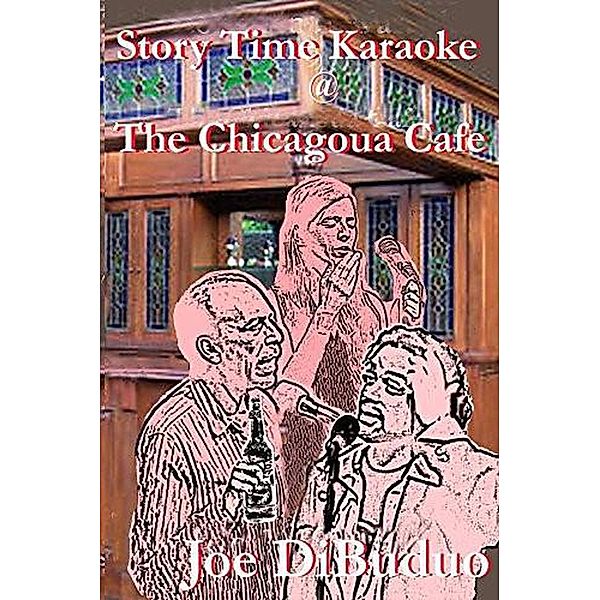 Story Time Karaoke @ The Chicagoua Cafe, Joe Dibuduo